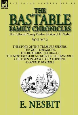 Die gesammelte Jugendliteratur von E. Nesbit - Band 2: Die Bastable-Familienchroniken - Die Geschichte der Schatzsucher, Die Möchtegerns, Die Rote - The Collected Young Readers Fiction of E. Nesbit-Volume 2: The Bastable Family Chronicles-The Story of the Treasure Seekers, The Wouldbegoods, The Red