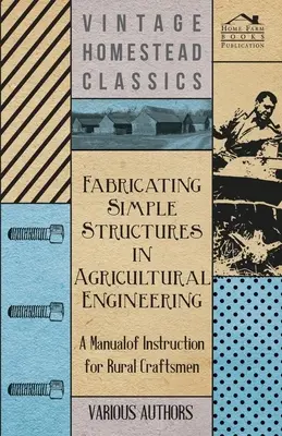 Herstellung einfacher Bauwerke in der Landtechnik - Ein Lehrbuch für ländliche Handwerker - Fabricating Simple Structures in Agricultural Engineering - A Manual of Instruction for Rural Craftsmen