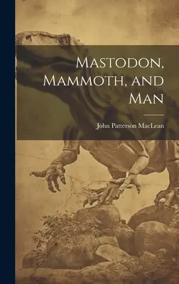 Mastodon, Mammut und Mensch - Mastodon, Mammoth, and Man