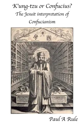 K'Ung-Tzu oder Konfuzius? Die jesuitische Interpretation des Konfuzianismus - K'Ung-Tzu or Confucius?: The Jesuit Interpretation of Confucianism