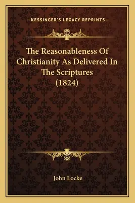 Die Vernünftigkeit des Christentums, wie es in der Heiligen Schrift dargestellt ist (1824) - The Reasonableness Of Christianity As Delivered In The Scriptures (1824)