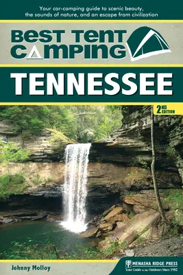 Bestes Zelt-Camping: Tennessee: Ihr Auto-Camping-Führer für landschaftliche Schönheit, Naturgeräusche und eine Flucht aus der Zivilisation - Best Tent Camping: Tennessee: Your Car-Camping Guide to Scenic Beauty, the Sounds of Nature, and an Escape from Civilization