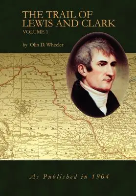 Die Spur von Lewis und Clark, Band 1 - The Trail of Lewis and Clark Vol 1