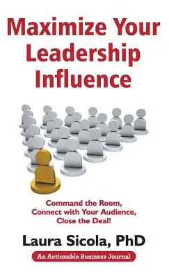 Maximieren Sie Ihren Einfluss als Führungskraft: Beherrschen Sie den Raum, verbinden Sie sich mit Ihren Zuhörern, schließen Sie den Deal ab! - Maximize Your Leadership Influence: Command the Room, Connect with Your Audience, Close the Deal!