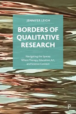 Die Grenzen der qualitativen Forschung: Navigieren durch die Räume, in denen sich Therapie, Bildung, Kunst und Wissenschaft verbinden - Borders of Qualitative Research: Navigating the Spaces Where Therapy, Education, Art, and Science Connect