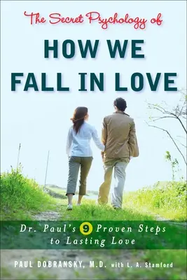 Die geheime Psychologie des Verliebtseins: Dr. Pauls 9 bewährte Schritte zur dauerhaften Liebe - The Secret Psychology of How We Fall in Love: Dr. Paul's 9 Proven Steps to Lasting Love