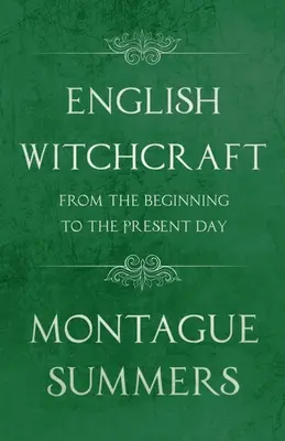 Englische Hexenkunst - Von den Anfängen bis zur Gegenwart (Fantasy- und Horrorklassiker) - English Witchcraft - From the Beginning to the Present Day (Fantasy and Horror Classics)