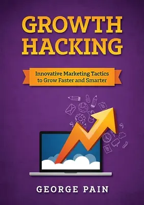 Growth Hacking: Innovative Marketing-Taktiken, um schneller und intelligenter zu wachsen - Growth Hacking: Innovative Marketing Tactics to grow faster and smarter