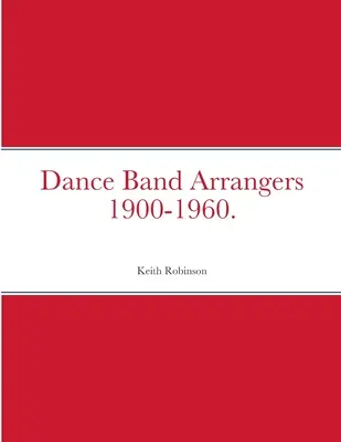 Tanzband-Arrangeure 1900-1960. - Dance Band Arrangers 1900-1960.
