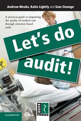Let's Do Audit!: Ein praktischer Leitfaden zur Verbesserung der Qualität der medizinischen Versorgung durch kriteriengestützte Prüfung - Let's Do Audit!: A Practical Guide to Improving the Quality of Medical Care Through Criterion-Based Audit