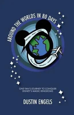 In 80 Tagen um die Welten: Die Reise eines Fans zur Eroberung von Disneys Magic Kingdoms - Around the Worlds in 80 Days: One Fan's Journey to Conquer Disney's Magic Kingdoms