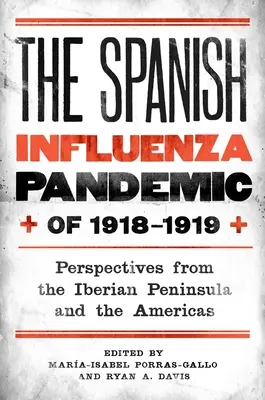 Die Spanische Grippe-Pandemie von 1918-1919: Perspektiven der Iberischen Halbinsel und Amerikas - The Spanish Influenza Pandemic of 1918-1919: Perspectives from the Iberian Peninsula and the Americas