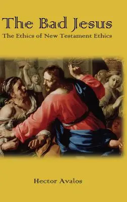 Der böse Jesus: Die Ethik der neutestamentlichen Ethik - The Bad Jesus: The Ethics of New Testament Ethics
