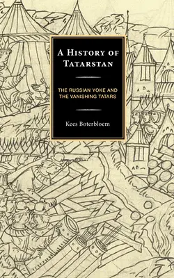 Eine Geschichte Tatarstans: Das russische Joch und die verschwindenden Tataren - A History of Tatarstan: The Russian Yoke and the Vanishing Tatars