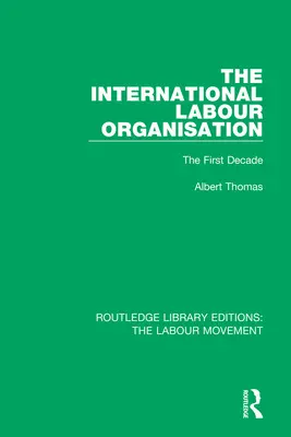 Die Internationale Arbeitsorganisation: Das erste Jahrzehnt - The International Labour Organisation: The First Decade