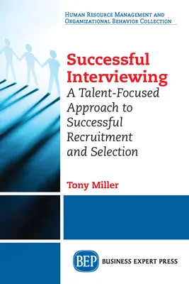 Erfolgreiche Vorstellungsgespräche: Ein talentorientierter Ansatz für eine erfolgreiche Rekrutierung und Auswahl - Successful Interviewing: A Talent-Focused Approach to Successful Recruitment and Selection