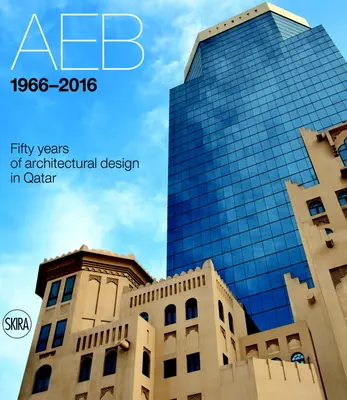 Aeb 1966-2016: Fünfzig Jahre architektonisches Design in Katar - Aeb 1966-2016: Fifty Years of Architectural Design in Qatar