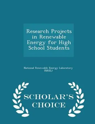 Forschungsprojekte zu erneuerbaren Energien für Schüler - Scholar's Choice Edition - Research Projects in Renewable Energy for High School Students - Scholar's Choice Edition