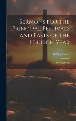 Predigten zu den wichtigsten Festen und Fastenzeiten des Kirchenjahres: Siebte Reihe - Sermons for the Principal Festivals and Fasts of the Church Year: Seventh Series