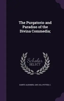 Das Purgatorio und Paradiso der Divina Commedia; - The Purgatorio and Paradiso of the Divina Commedia;