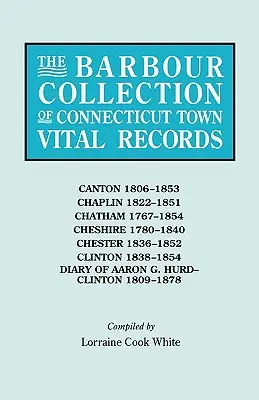 Barbour Collection of Connecticut Town Vital Records. Band 6: Canton 1806-1853, Chaplin 1822-1851, Chatham 1767-1854, Cheshire 1780-1840, Chester 18 - Barbour Collection of Connecticut Town Vital Records. Volume 6: Canton 1806-1853, Chaplin 1822-1851, Chatham 1767-1854, Cheshire 1780-1840, Chester 18