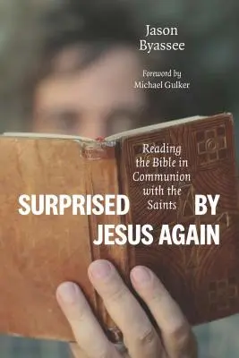 Wieder von Jesus überrascht: Bibellesen in Gemeinschaft mit den Heiligen - Surprised by Jesus Again: Reading the Bible in Communion with the Saints