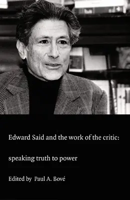 Edward Said und die Arbeit des Kritikers: Die Wahrheit an die Macht bringen - Edward Said and the Work of the Critic: Speaking Truth to Power