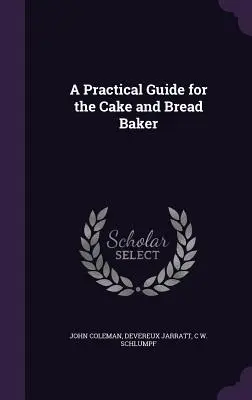 Ein praktischer Leitfaden für den Kuchen- und Brotbäcker - A Practical Guide for the Cake and Bread Baker