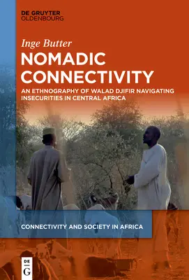 Nomadische Konnektivität: Eine Ethnographie von Walad Djifir Navigation von Unsicherheiten in Zentralafrika - Nomadic Connectivity: An Ethnography of Walad Djifir Navigating Insecurities in Central Africa