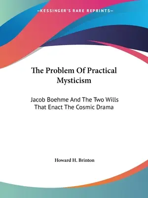 Das Problem der praktischen Mystik: Jacob Boehme und die zwei Willen, die das kosmische Drama bewirken - The Problem Of Practical Mysticism: Jacob Boehme And The Two Wills That Enact The Cosmic Drama