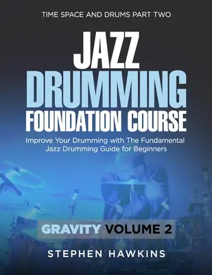 Grundlagen des Jazz-Schlagzeugspiels: Verbessern Sie Ihr Schlagzeugspiel mit dem grundlegenden Jazz-Drumming-Leitfaden für Anfänger - Jazz Drumming Foundation: Improve Your Drumming with The Fundamental Jazz Drumming Guide for Beginners