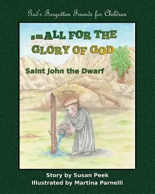 Klein für die Herrlichkeit Gottes: Der heilige Johannes der Zwerg - Small for the Glory of God: Saint John the Dwarf