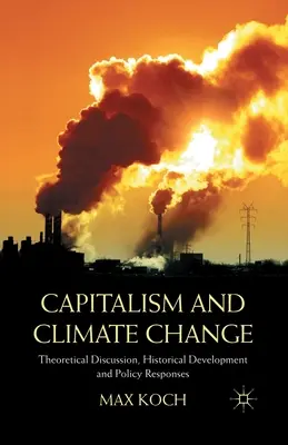 Kapitalismus und Klimawandel: Theoretische Diskussion, historische Entwicklung und politische Antworten - Capitalism and Climate Change: Theoretical Discussion, Historical Development and Policy Responses