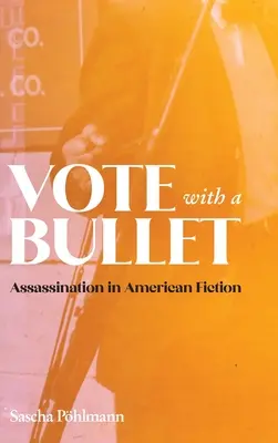Mit einer Kugel abstimmen: Attentate in der amerikanischen Belletristik - Vote with a Bullet: Assassination in American Fiction