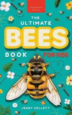 Bienen Das Ultimative Buch: Entdecke die wunderbare Welt der Bienen: Fakten, Fotos und Spaß für Kinder - Bees The Ultimate Book: Discover the Amazing World of Bees: Facts, Photos, and Fun for Kids