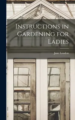 Anleitungen zur Gartenarbeit für Damen - Instructions in Gardening for Ladies