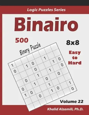 Binairo (Binäres Puzzle): 500 leichte bis schwere (10x10): Halten Sie Ihr Gehirn jung - Binairo (Binary Puzzle): 500 Easy to Hard (10x10): Keep Your Brain Young