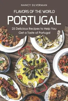 Flavors of the World - Portugal: 25 köstliche Rezepte für einen Geschmack von Portugal - Flavors of the World - Portugal: 25 Delicious Recipes to Help You Get a Taste of Portugal