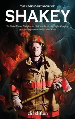 Die legendäre Geschichte von Shakey: Der älteste bekannte Feuerwehrmann, der in den Vereinigten Staaten an vorderster Front in einer bezahlten Abteilung arbeitet - The Legendary Story of Shakey: The Oldest Known Firefighter to Work on a Front-Line Engine Company on a Paid Department in the United States
