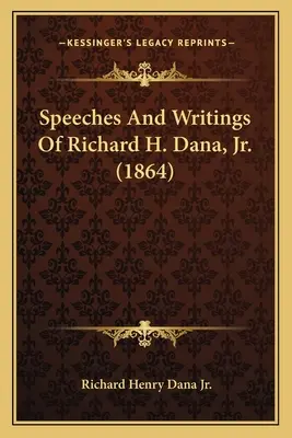 Reden und Schriften von Richard H. Dana, Jr. (1864) - Speeches And Writings Of Richard H. Dana, Jr. (1864)