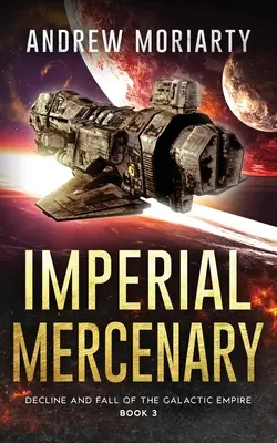 Imperialer Söldner: Niedergang und Fall des Galaktischen Imperiums Buch 3 - Imperial Mercenary: Decline and Fall of the Galactic Empire Book 3