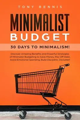 Minimalistisches Budget: 30 Tage bis zum Minimalismus! Entdecken Sie die verblüffenden Vorteile und wirkungsvollen Strategien der minimalistischen Haushaltsführung, um Geld zu sparen, von - Minimalist Budget: 30 Days to Minimalism! Discover Amazing Benefits and Powerful Strategies of Minimalist Budgeting to Save Money, Pay Of