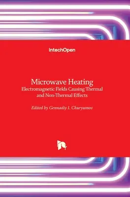 Erwärmung durch Mikrowellen: Elektromagnetische Felder, die thermische und nichtthermische Wirkungen verursachen - Microwave Heating: Electromagnetic Fields Causing Thermal and Non-Thermal Effects