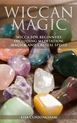 Wicca-Magie: Wicca für Anfänger mit Meditation, Magie und Kristallzaubern - Wiccan Magic: Wicca For Beginners including Meditation, Magick and Crystal Spells