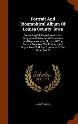 Portrait und biographisches Album von Louisa County, Iowa: Mit ganzseitigen Porträts und biographischen Skizzen von prominenten und repräsentativen Bürgern - Portrait And Biographical Album Of Louisa County, Iowa: Containing Full Page Portraits And Biographical Sketches Of Prominent And Representative Citiz