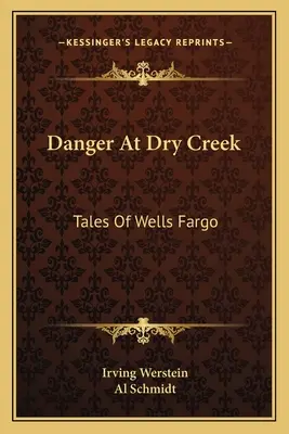 Gefahr am Dry Creek: Erzählungen von Wells Fargo - Danger At Dry Creek: Tales Of Wells Fargo