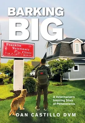 Barking Big: Die inspirierende Geschichte eines Tierarztes über seine Beharrlichkeit - Barking Big: A Veterinarian's Inspiring Story of Perseverance