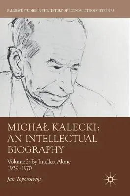 Michal Kalecki: Eine intellektuelle Biographie: Band II: Allein durch den Verstand 1939-1970 - Michal Kalecki: An Intellectual Biography: Volume II: By Intellect Alone 1939-1970