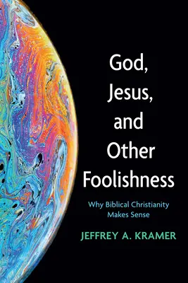 Gott, Jesus und andere Dummheiten: Warum das biblische Christentum Sinn macht - God, Jesus, and Other Foolishness: Why Biblical Christianity Makes Sense