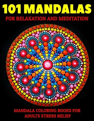 101 Mandalas zum Entspannen und Meditieren: Mandala-Malbücher für Erwachsene Stressabbau: Entspannende Mandala-Motive - 101 Mandalas For Relaxation And Meditation: Mandala Coloring Books For Adults Stress Relief: Relaxation Mandala Designs